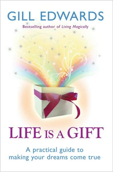 Life Is A Gift: The secrets to making your dreams come true - Gill Edwards - Books - Little, Brown Book Group - 9780749927813 - August 2, 2007