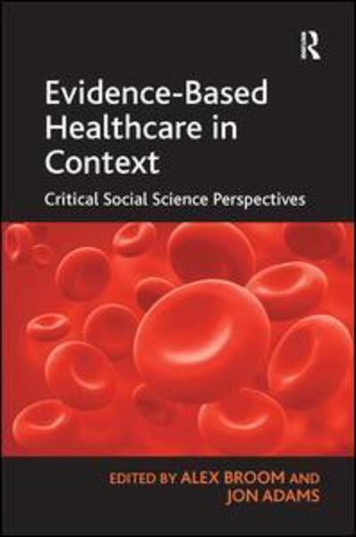 Cover for Jon Adams · Evidence-Based Healthcare in Context: Critical Social Science Perspectives (Inbunden Bok) [New edition] (2012)