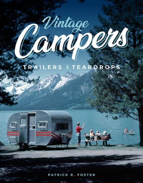 Vintage Campers, Trailers & Teardrops - Patrick R. Foster - Books - Motorbooks International - 9780760366813 - March 23, 2021