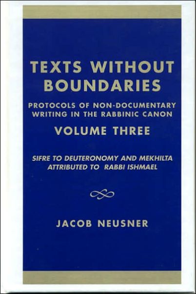 Cover for Jacob Neusner · Texts Without Boundaries: Protocols of Non-Documentary Writing in the Rabbinic Canon: SifrZ to Deuteronomy and Mekhilta Attributed to Rabbi Ishmael - Studies in Judaism (Hardcover Book) (2002)