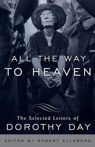 Cover for Dorothy Day · All the Way to Heaven: The Selected Letters of Dorothy Day (Paperback Book) [Reprint edition] (2012)