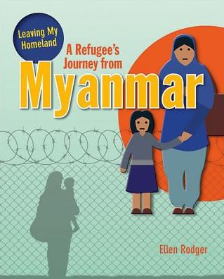 A Refugee's Journey From Myanmar - Leaving My Homeland - Rodger Ellen - Books - Crabtree Publishing Co,US - 9780778736813 - October 15, 2017