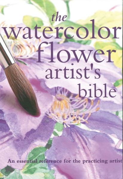 Cover for Claire Waite Brown · The Watercolor Flower Artist's Bible: An Essential Reference for the Practicing Artist - Artist's Bibles (Spiral Book) (2022)