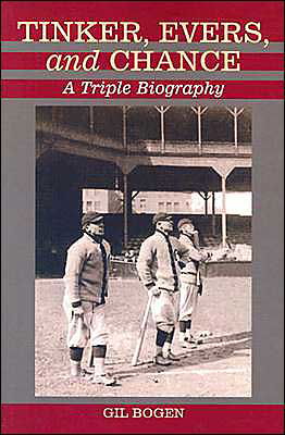 Cover for Gil Bogen · Tinker, Evers, and Chance: A Triple Biography (Paperback Book) (2003)