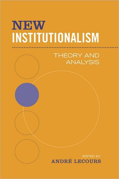 Cover for Andre Lecours · New Institutionalism: Theory and Analysis - Studies in Comparative Political Economy and Public Policy (Paperback Bog) (2005)