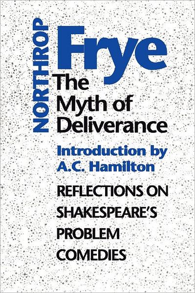 Cover for Northrop Frye · The Myth of Deliverance: Reflections on Shakespeare's Problem Comedies - Heritage (Paperback Book) [New edition] (1993)