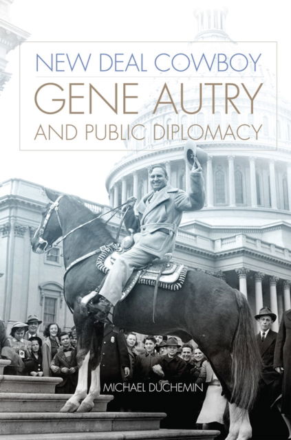 Cover for Michael Duchemin · New Deal Cowboy: Gene Autry and Public Diplomacy (Paperback Book) (2024)