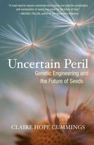Cover for Claire Hope Cummings · Uncertain Peril: Genetic Engineering and the Future of Seeds (Paperback Book) [Reprint edition] (2009)