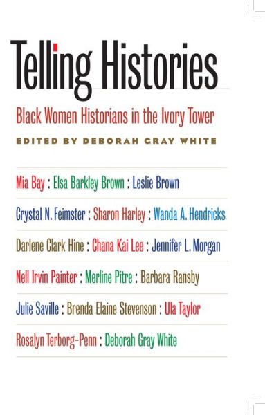 Cover for Deborah Gray White · Telling Histories: Black Women Historians in the Ivory Tower - Gender and American Culture (Paperback Book) [New edition] (2008)