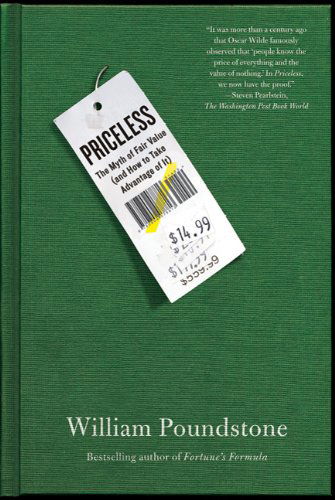 Priceless: The Myth of Fair Value (and How to Take Advantage of It) - William Poundstone - Kirjat - Farrar, Straus and Giroux - 9780809078813 - tiistai 4. tammikuuta 2011