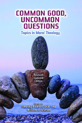 Cover for William Graham · Common Good, Uncommon Questions: Topics in Moral Theology (Paperback Book) [Revised, Updated edition] (2014)