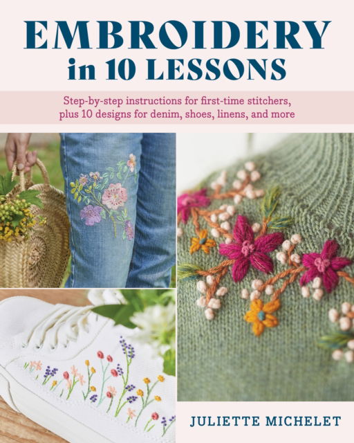 Cover for Juliette Michelet · Embroidery in 10 Lessons: Step-by-step instructions for first-time stitchers, plus 10 designs for denim, shoes, linens and more (Pocketbok) (2025)