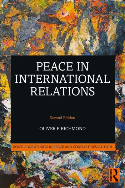 Cover for Richmond, Oliver P. (University of Manchester , UK) · Peace in International Relations - Routledge Studies in Peace and Conflict Resolution (Paperback Book) (2020)