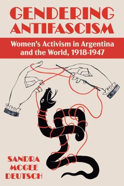 Cover for Sandra McGee Deutsch · Gendering Anti-facism: Women Activism in Argentina and the World, 1918-1947 - Pitt Latin American Series (Hardcover bog) (2023)