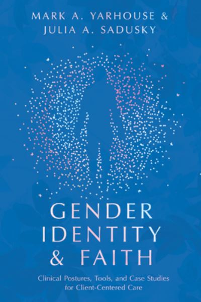 Cover for Mark A. Yarhouse · Gender Identity and Faith – Clinical Postures, Tools, and Case Studies for Client–Centered Care (Taschenbuch) (2022)