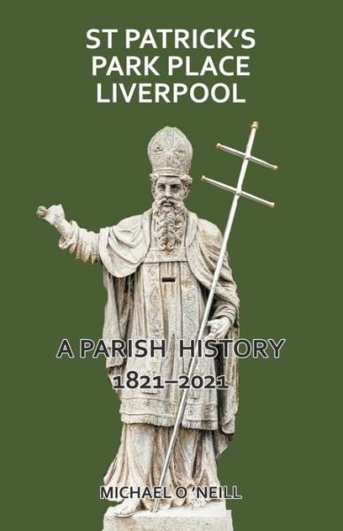 Cover for Michael O'Neill · St Patrick's Park Place Liverpool. A Parish History 1821-2021 (Paperback Bog) (2022)