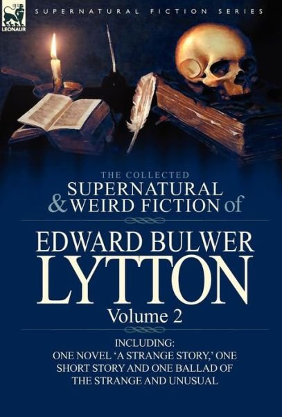 Cover for Lytton, Edward Bulwer Lytton, Bar · The Collected Supernatural and Weird Fiction of Edward Bulwer Lytton-Volume 2: Including One Novel 'a Strange Story, ' One Short Story and One Ballad (Innbunden bok) (2011)