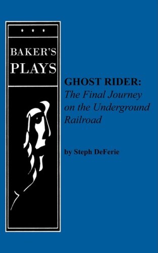 Ghost Rider: The Final Journey on the Underground Railroad - Steph DeFerie - Libros - Baker's Plays - 9780874401813 - 20 de agosto de 2008