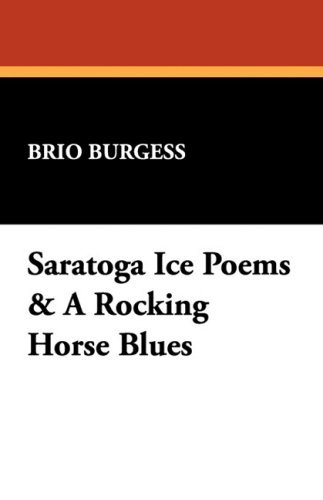 Cover for Brio Burgess · Saratoga Ice Poems &amp; a Rocking Horse Blues (Taschenbuch) (2008)
