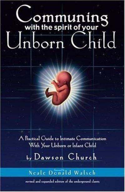 Communing With the Spirit of Your Unborn Child - Dawson Church - Books - Elite Books - 9780972002813 - 2010