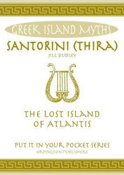 Santorini (Thira): The Lost Island of Atlantis - "Put it in Your Pocket" Series of Booklets - Jill Dudley - Books - Orpington Publishers - 9780993537813 - April 4, 2016