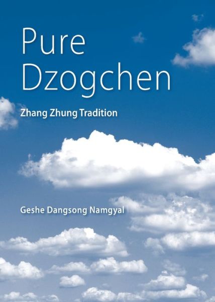 Cover for Geshe Dangsong Namgyal · Pure Dzogchen: Zhang Zhung Tradition (Paperback Book) [2nd edition] (2019)