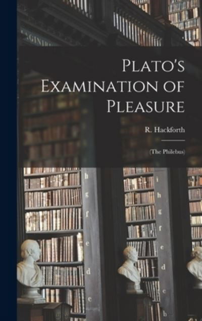 Cover for R (Reginald) 1887-1957 Hackforth · Plato's Examination of Pleasure; (The Philebus) (Gebundenes Buch) (2021)