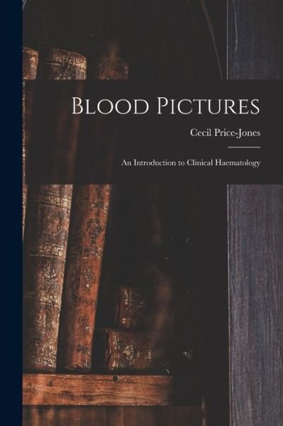 Cover for Cecil 1863-1943 Price-Jones · Blood Pictures (Paperback Bog) (2021)