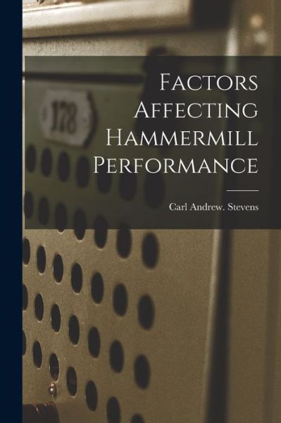 Cover for Carl Andrew Stevens · Factors Affecting Hammermill Performance (Paperback Book) (2021)