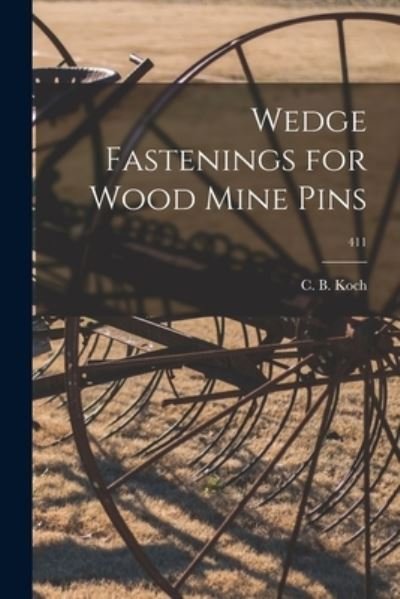 Cover for C B (Christian Burdick) 1922- Koch · Wedge Fastenings for Wood Mine Pins; 411 (Paperback Bog) (2021)