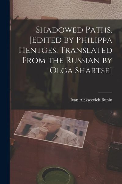 Cover for Ivan Alekseevich 1870-1953 Bunin · Shadowed Paths. [Edited by Philippa Hentges. Translated From the Russian by Olga Shartse] (Paperback Book) (2021)