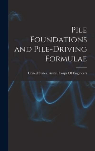 Cover for United States Army Corps of Engineers · Pile Foundations and Pile-Driving Formulae (Bok) (2022)