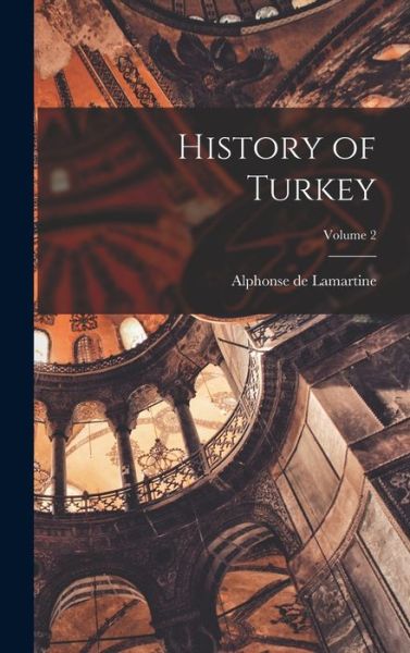 Cover for Alphonse De Lamartine · History of Turkey; Volume 2 (Book) (2022)