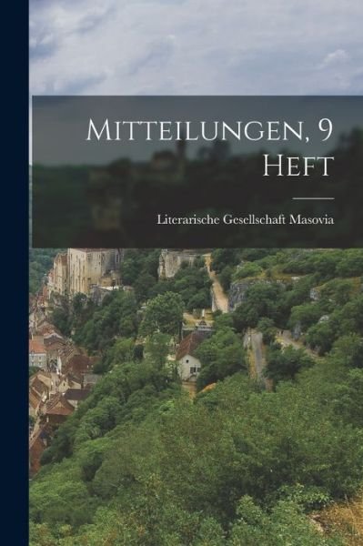 Mitteilungen, 9 Heft - Literarische Gesellschaft Masovia - Livres - Creative Media Partners, LLC - 9781018404813 - 27 octobre 2022