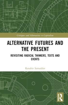 Cover for Ranabir Samaddar · Alternative Futures and the Present: Postcolonial Possibilities - Critiques and Alternatives to Capitalism (Inbunden Bok) (2023)