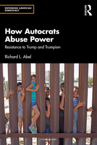 Cover for Richard L. Abel · How Autocrats Abuse Power: Resistance to Trump and Trumpism - Defending American Democracy (Pocketbok) (2023)
