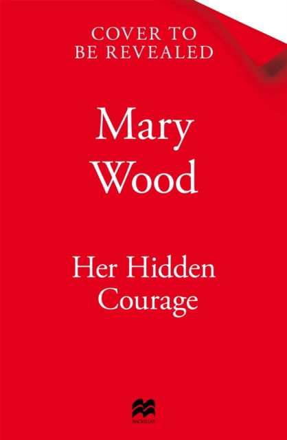 Cover for Mary Wood · Her Hidden Courage: A gripping historical novel about love, friendship and resilience against all odds (Paperback Book) (2026)