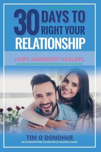 30 Days to Right Your Relationship - Tim a O'Donohue Lcpc - Books - Independently Published - 9781070558813 - December 1, 2019