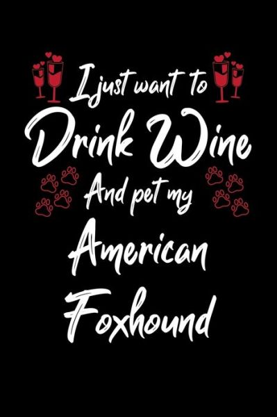 Cover for Hopeful Designs · I Just Wanna Drink Wine And Pet My American Foxhound (Paperback Book) (2019)