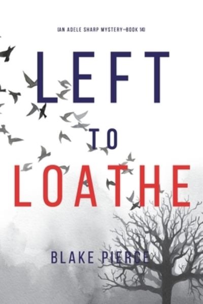 Cover for Blake Pierce · Left to Loathe (an Adele Sharp Mystery-Book Fourteen) (Book) (2022)