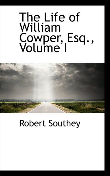 Cover for Robert Southey · The Life of William Cowper, Esq., Volume I (Hardcover Book) (2009)