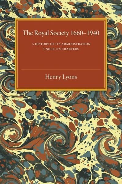 Cover for Lyons, Henry, Jr. · The Royal Society, 1660–1940: A History of its Administration under its Charters (Paperback Book) (2015)