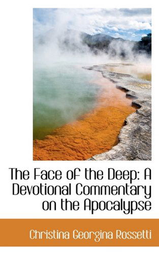 Cover for Christina Georgina Rossetti · The Face of the Deep: a Devotional Commentary on the Apocalypse (Hardcover Book) (2009)