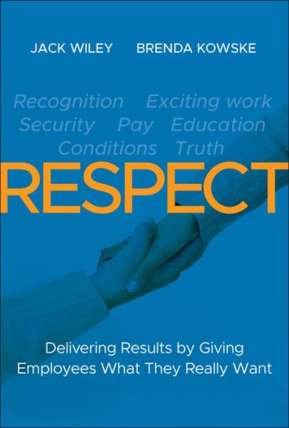 RESPECT: Delivering Results by Giving Employees What They Really Want - Jack Wiley - Books - John Wiley & Sons Inc - 9781118027813 - November 18, 2011