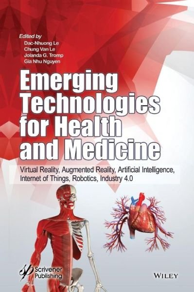 Emerging Technologies for Health and Medicine: Virtual Reality, Augmented Reality, Artificial Intelligence, Internet of Things, Robotics, Industry 4.0 - DN Le - Libros - John Wiley & Sons Inc - 9781119509813 - 2 de octubre de 2018