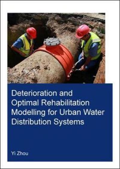 Cover for Yi Zhou · Deterioration and Optimal Rehabilitation Modelling for Urban Water Distribution Systems - IHE Delft PhD Thesis Series (Paperback Book) (2018)