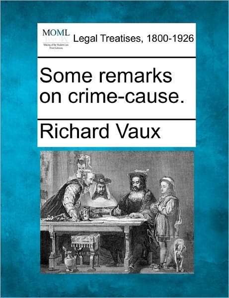 Cover for Richard Vaux · Some Remarks on Crime-cause. (Paperback Book) (2010)