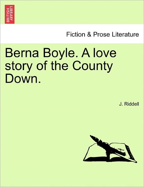 Berna Boyle. a Love Story of the County Down. - J Riddell - Książki - British Library, Historical Print Editio - 9781241480813 - 25 marca 2011