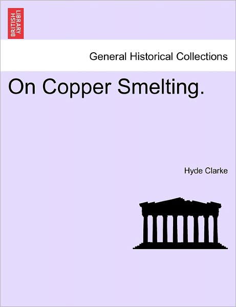Cover for Hyde Clarke · On Copper Smelting. (Paperback Bog) (2011)
