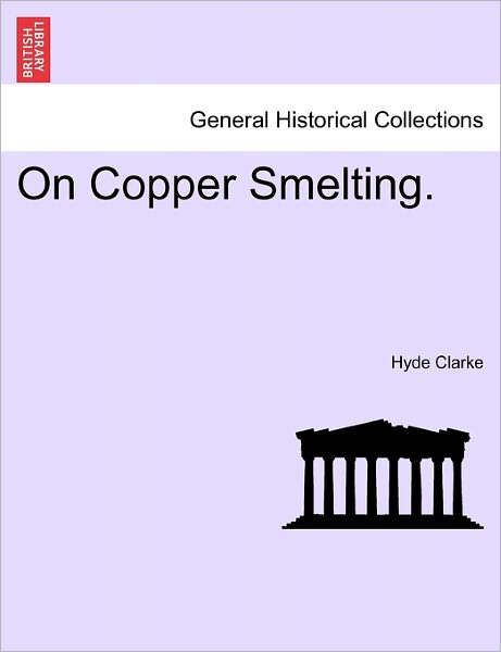 Cover for Hyde Clarke · On Copper Smelting. (Paperback Book) (2011)